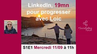 S1E1 - LinkedIn : 19mn pour progresser avec Loic (et Pascal)