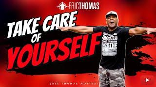 Eric Thomas - Take Care of Yourself (Motivation)