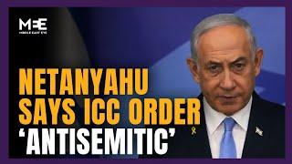 Netanyahu says ICC decision of arrest warrants ‘antisemitic’