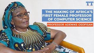 PROFESSOR ADENIKE OSOFISAN | THE MAKING OF AFRICA’S FIRST PROFESSOR OF COMPUTER SCIENCE