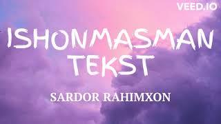 SARDOR RAHIMXON ISHONMASMAN (QO'SHIQ MATNI, TEKST)