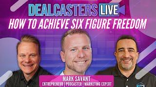 How To Achieve Six Figure Freedom With Mark Savant