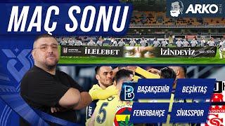 Fenerbahçe - Sivasspor | Başakşehir FK - Beşiktaş | Maç Sonu Değerlendirmesi | Günün Açıklamaları