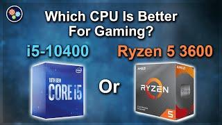 Ryzen 5 3600 vs i5-10400 — Which CPU is Better for Gaming?