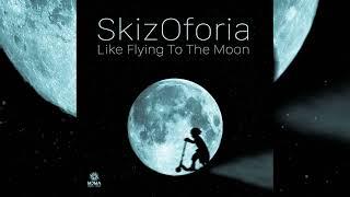 SkizOforia (Skiziologic & Oforia) - Like Flying to the Moon