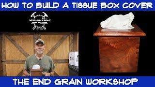 How to build a Tissue Box Cover - The End Grain Workshop