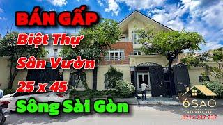 Bán Gấp Biệt Thự Sân Vườn 25x45 ngay Sông Sài Gòn | Hồ Cá Koi | Sân Vườn | BDS 6 Sao