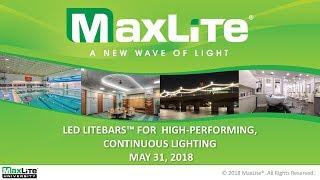 MaxLite Webinars: LiteBars™ for High-Performing Continuous Lighting - May 31, 2018