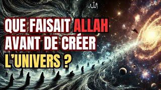 QUE FAISAIT ALLAH AVANT DE CRÉER L'UNIVERS ET LES CRÉATURES ?