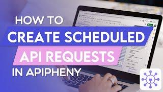 Creating Scheduled API Requests | Apipheny Feature Tutorials