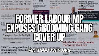 MATT GOODWIN: Former LABOUR MP Exposes GROOMING GANG Cover Up