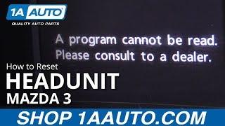 How to Reset Headunit 08-13 Mazda 3