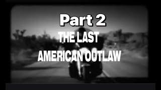 Last American Outlaw - Pt 2 of 3