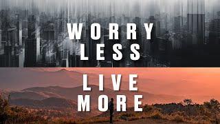 Worry Less, Live More - Week 1