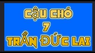 07 Cậu chó -Trần Đức Lai