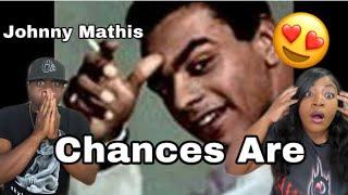 OUR FIRST TIME HEARING THIS AND WE'RE BLOWN AWAY!!   JOHNNY MATHIS - CHANCES ARE (REACTION)