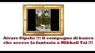 Aivars Gipslis !!! Il compagno di banco che ispirò la fantasia a Mikhail Tal !!!