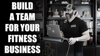 How to Build a Great Team For Your Fitness Business