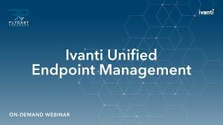 Flycast Partners | Ivanti Endpoint Management Webinar