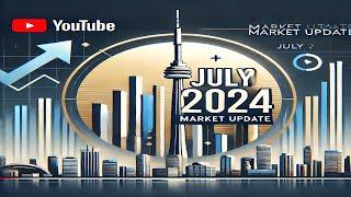 Expert Reveals July2024 Toronto Real Estate Market INSIGHTS!