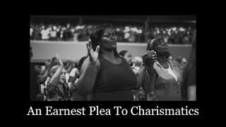 An Earnest Plea to Charismatics