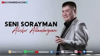 Alisher Allambergenov - Seni sorayman | Алишер Алламбергенов - Сени сорайман