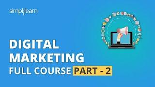 Digital Marketing Course Part - 2  | Digital Marketing Tutorial For Beginners | Simplilearn