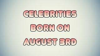 Celebrities born on August 3rd