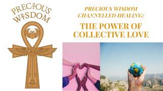 Precious Wisdom Channelled Healing: The Power of Collective Love