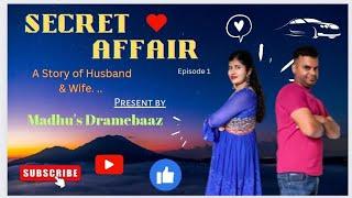 Secret Affair | Husband & Wife Story | Episode 1| Madhu's Dramebaaz Presents #secretaffair #youtube