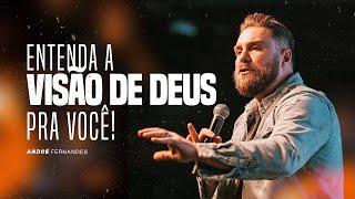 ENTENDA A VISÃO DE DEUS PRA VOCÊ! | ANDRÉ FERNANDES | LAGOINHA ALPHAVILLE