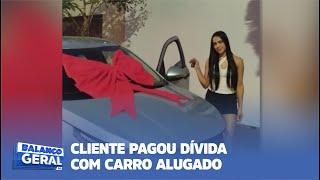 CLIENTE PAGOU DÍVIDA COM CARRO ALUGADO