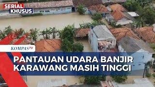 Banjir di Karawang Masih Tinggi, 3.000 Warga Terpaksa Mengungsi | BENCANA BANJIR