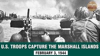 U.S  troops capture the Marshall Islands in 1944 -This Day In Historya