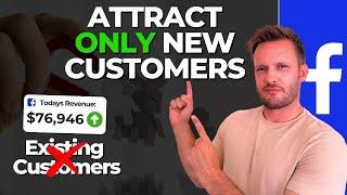 Attract ONLY NEW CUSTOMERS Using Facebook Ads