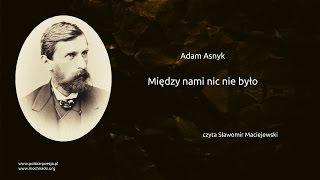 Adam Asnyk - Między nami nic nie było