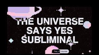 THE UNIVERSE SAYS YES SUBLIMINAL MEDITATION