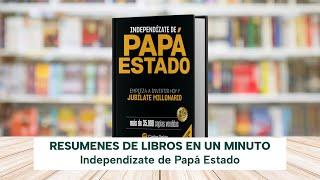 Independízate de Papá Estado: Empieza a invertir HOY y jubílate millonario | Libro Resumen