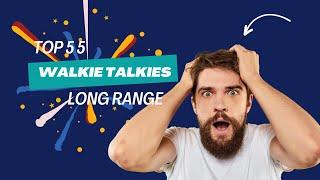 TOP 5 BEST WALKIE TALKIES FOR LONG RANGE 2023