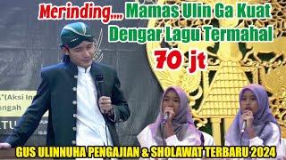 MAMAS ULIN GA KUAT DENGAR LAGU TERMAHAL 70 JUT4 // GUS ULINNUHA PENGAJIAN DAN SHOLAWAT TERBARU 2024