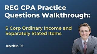 REG CPA Practice Questions: S Corporation Ordinary Income and Separately Stated Items