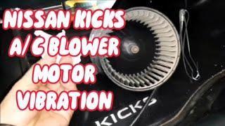 NISSAN KICKS AC BLOWER MOTOR VIBRATION