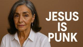 JESUS IS PUNK: THE REVOLUTIONARY AND MYSTICAL SIDE OF CHRIST
