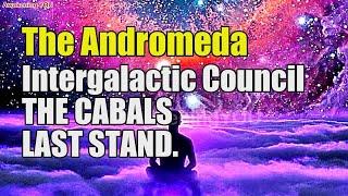 The Andromeda Intergalactic Council ~ THE CABALS LAST STAND