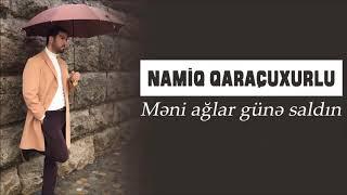 Namiq Qaraçuxurlu - Məni ağlar günə saldın