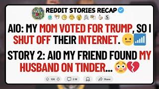 Reddit Stories: Mom Voted for Trump So I Shut Off Her Internet | Story 2: Caught My Husband on T...