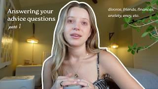 Answering Your Advice Questions (xo, your big sister) | divorce, money, envy, anxiety, friendships