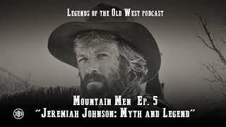 LEGENDS OF THE OLD WEST | Mountain Men Ep5 — “Jeremiah Johnson: Myth and Legend”