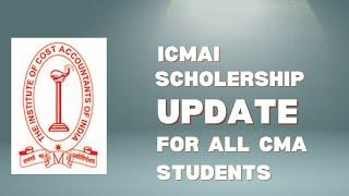 ICMAI SCHOLERSHIP UPDATE  FOR ALL CMA STUDENTS