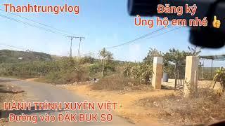 HÀNH TRÌNH XUYÊN VIỆT # Đường vào ĐĂK BUK SO #thanhtrungvlog